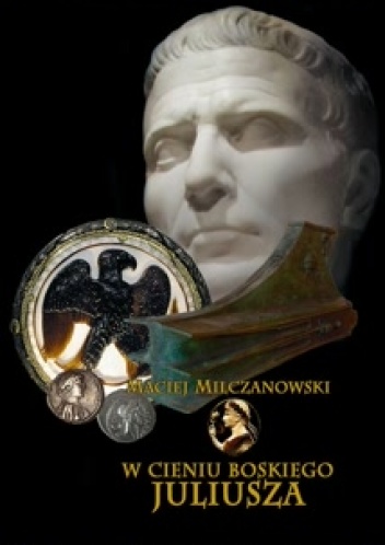 W cieniu boskiego Juliusza - Maciej Milczanowski