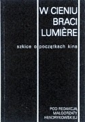 W cieniu braci Lumière. Szkice o początkach kina - praca zbiorowa