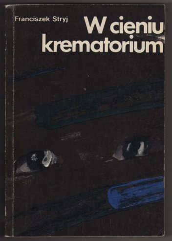 W cieniu krematorium - Franciszek Stryj