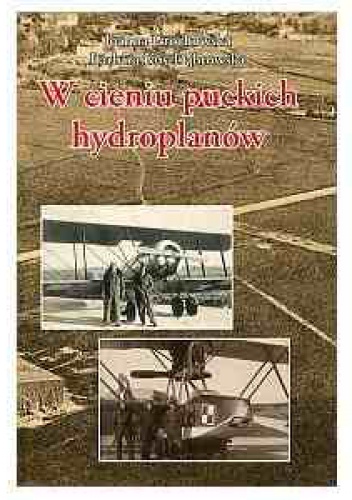 W cieniu puckich hydroplanów. Historia Morskiego Dywizjonu Lotniczego w prasie pomorskiej okresu międzywojennego i kolekcji fotografii Tadeusza Stankiewicza - Joanna Grochowska, Ba.