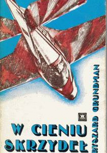 W cieniu skrzydeł - Ryszard Grundman