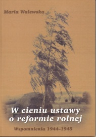 W cieniu ustawy o reformie rolnej: Wspomnienia 1944-1945 - Maria Walewska