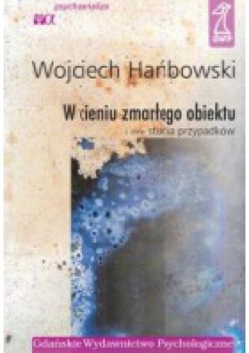 W cieniu zmarłego obiektu i inne studia przypadków - Wojciech Hańbowski