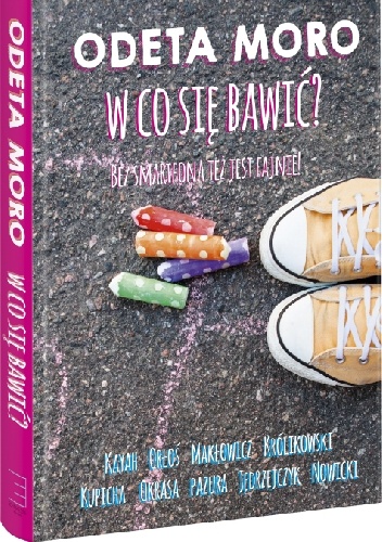 W co się bawić. Bez smartfona też jest fajnie - Odeta Figurska-Moro