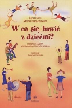 W co się bawić z dziećmi - Marta Bogdanowicz