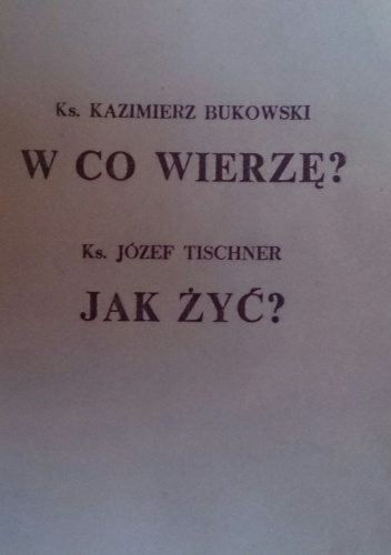 W co wierzę? Jak żyć? - ks. Józef Tischner, ks.Kazimierz Bukowski