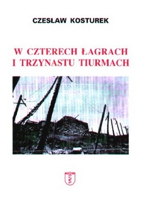 W czterech łagrach i trzynastu tiurmach - Czesław Kosturek