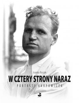W cztery strony naraz: Portrety Karpowicza - Joanna Roszak