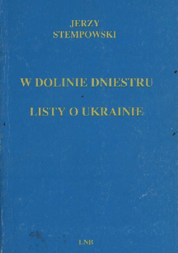 W dolinie Dniestru i inne eseje ukraińskie. Listy o Ukrainie - Jerzy Stempowski