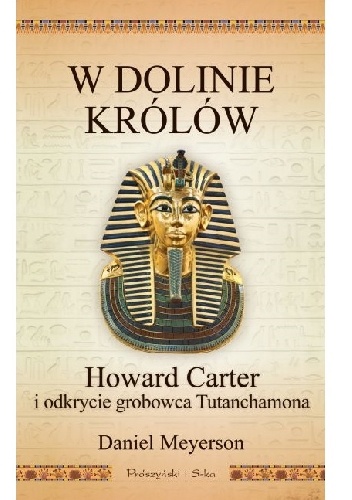 W Dolinie Królów. Howard Carter i odkrycie grobowca Tutanchamona - Daniel Meyerson