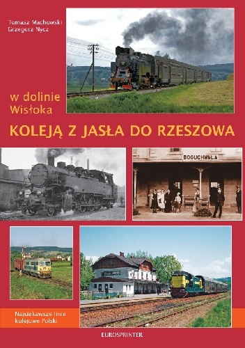W dolinie Wisłoka. Koleją z Jasła do Rzeszowa - Grzegorz Nycz, Tomasz Machowski