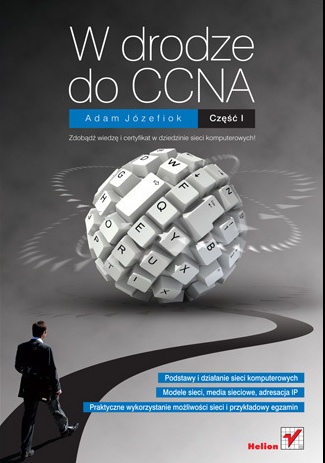 W drodze do CCNA. Część I - Adam Józefiok