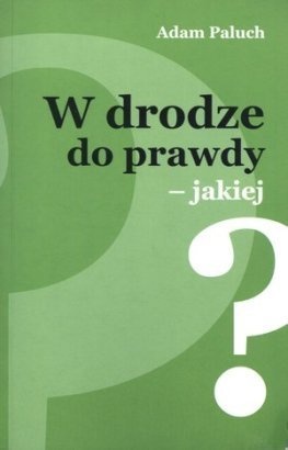 W drodze do prawdy-jakiej? - Adam Paluch