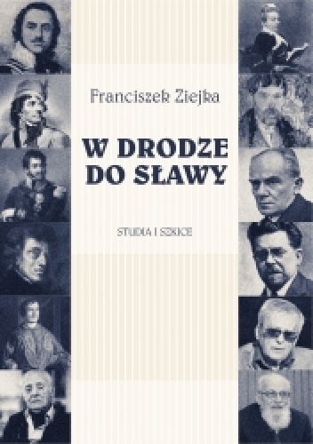 W drodze do sławy. Studia i szkice - Franciszek Ziejka