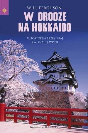 W drodze na Hokkaido. Autostopem przez kraj Kwitnącej Wiśni - Will Ferguson