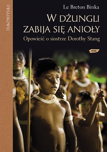 W dżungli zabija się anioły. Opowieść o siostrze Dorothy Stang - Binka le Breton