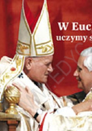 W Eucharystii uczymy się miłości. Perełka papieska nr 12 - Benedykt XVI