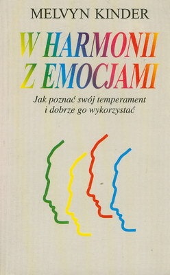 W harmonii z emocjami. Jak poznać swój temperament i dobrze go wykorzystać. - Melvyn Kinder