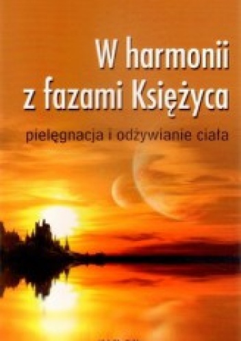 W harmonii z fazami księżyca-pielęgnacja i odżywianie ciała - Johanna Paungger