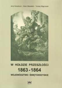 W hołdzie przeszłości 1863 - 1864. Województwo świętokrzyskie