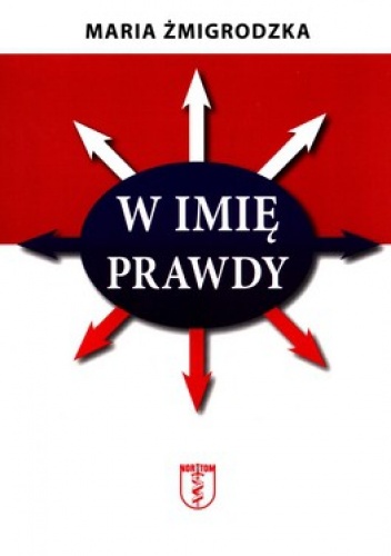 W imię prawdy - Maria Żmigrodzka