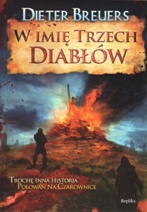 W imię trzech diabłów. Trochę inna historia polowań na czarownice - Dieter Breuers
