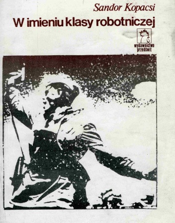 W imieniu klasy robotniczej - Sándor Kopácsi