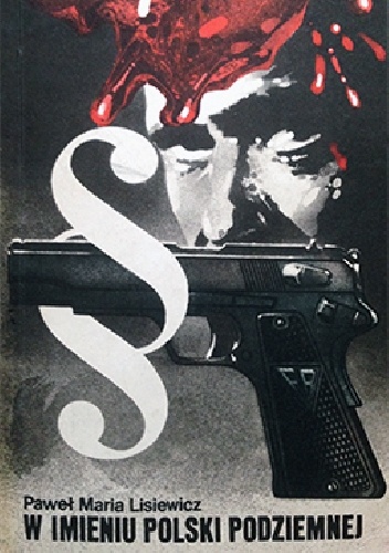 W imieniu Polski podziemnej - z dziejów wojskowego sądownictwa specjalnego Armii Krajowej - Paweł Maria Lisiewicz