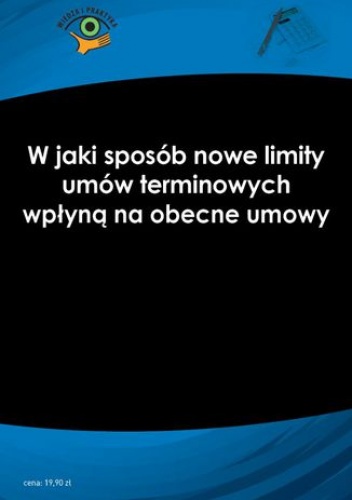 W jaki sposób nowe limity umów terminowych wpłyną na obecne umowy - Szymon Sokolik, Katarzyna Wrońska-Zblewska