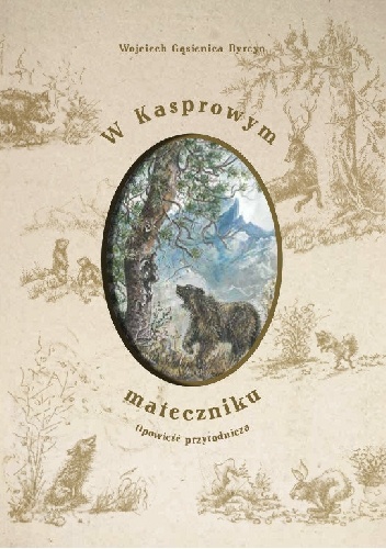 W Kasprowym mateczniku. Opowieść przyrodnicza. - Wojciech Gąsienica-Byrcyn
