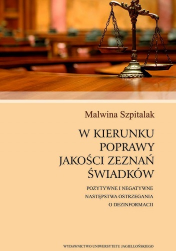W kierunku poprawy jakości zeznań świadków. Pozytywne i negatywne następstwa ostrzegania o dezinformacji - Malwina Szpitalak
