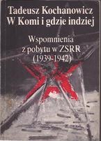 W Komi i gdzie indziej. Wspomnienia z pobytu w ZSRR (1939-1942) - Tadeusz Kochanowicz