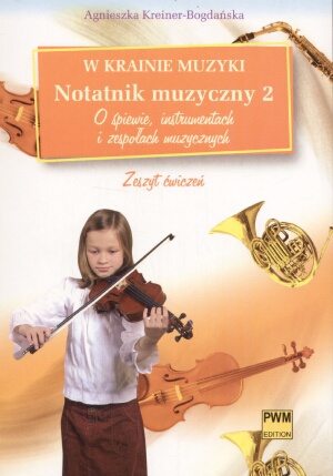 W krainie muzyki Notatnik muzyczny z. 2 - O śpiewie, instrumentach i zespołach muzycznych - Agnieszka Kreiner-Bogdańska