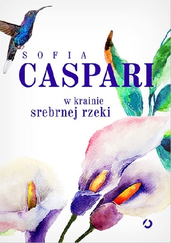 W krainie srebrnej rzeki - Sofia Caspari