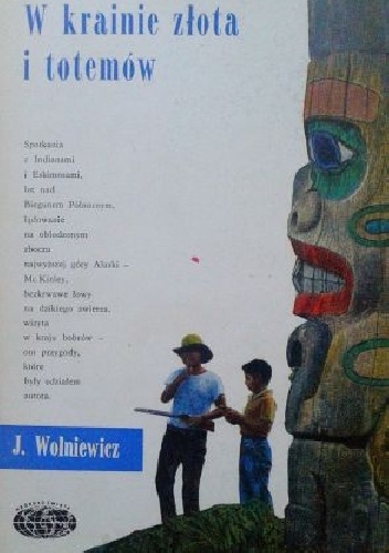 W krainie złota i totemów - Janusz Wolniewicz