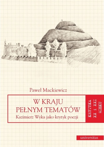 W kraju pełnym tematów. Kazimierz Wyka jako krytyk poezji - Paweł Mackiewicz