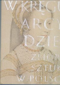 W kręgu arcydzieł. Zbiory sztuki w Polsce - praca zbiorowa, Anna Lewicka-Morawska