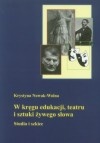 W kręgu edukacji teatru i sztuki żywego słowa - Krystyna Nowak-Wolna