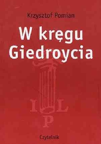 W  kręgu Giedroycia - Krzysztof Pomian