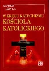 W kręgu Katechizmu Kościoła Katolickiego - Alfred Läpple