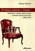 W kręgu państwa i władzy. Koncepcje ustroju politycznego polskich konserwatystów (1926-1939) - Tomasz Sikorski