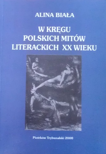 W kręgu polskich mitów literackich XX wieku - Alina Biała