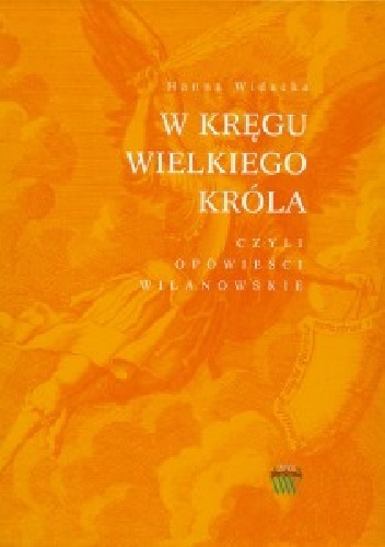 W kręgu wielkiego króla czyli opowieści wilanowskie - Hanna Widacka