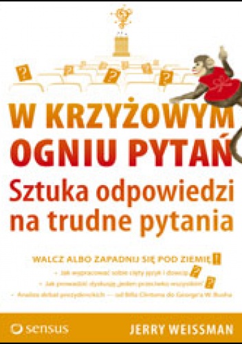 W krzyżowym ogniu pytań. Sztuka odpowiedzi na trudne pytania - Jerry Weissman