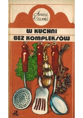 W kuchni bez kompleksów - Anna Czerni
