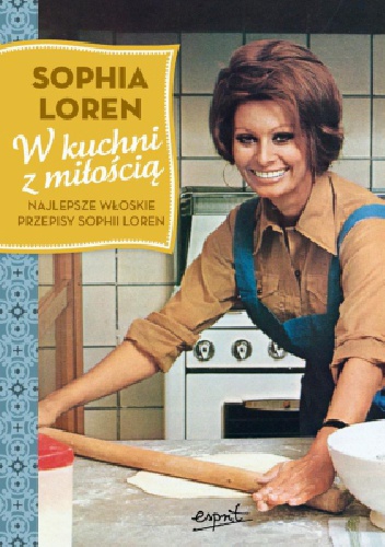 W kuchni z miłością. Najlepsze włoskie przepisy Sophii Loren - Sophia Loren