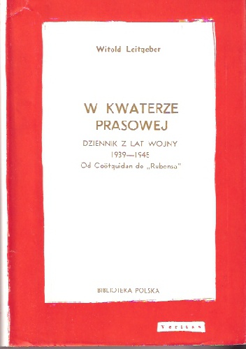 W kwaterze prasowej. Dziennik z lat wojny 1939-1945. Od Coëtquidan do „Rubensa” - Witold Józef Leitgeber
