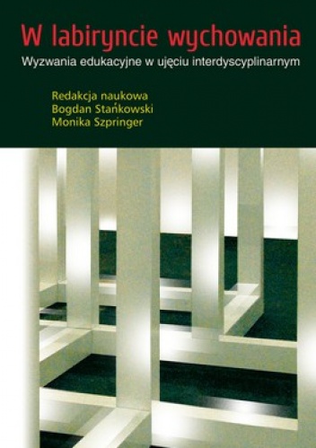 W labiryncie wychowania - Bogdan Stańkowski, Monika Szpringer