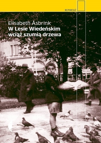 W Lesie Wiedeńskim wciąż szumią drzewa - Elisabeth Åsbrink