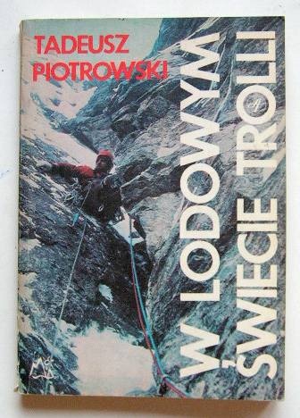 W lodowym świecie Trolli - Tadeusz Piotrowski (himalaista)